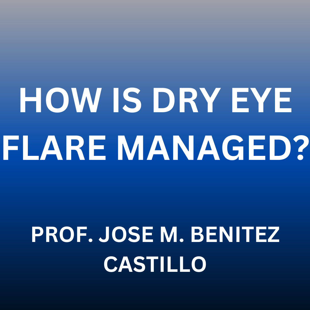 Dry eye flare management with professor Jose M. Benitez Del Castillo