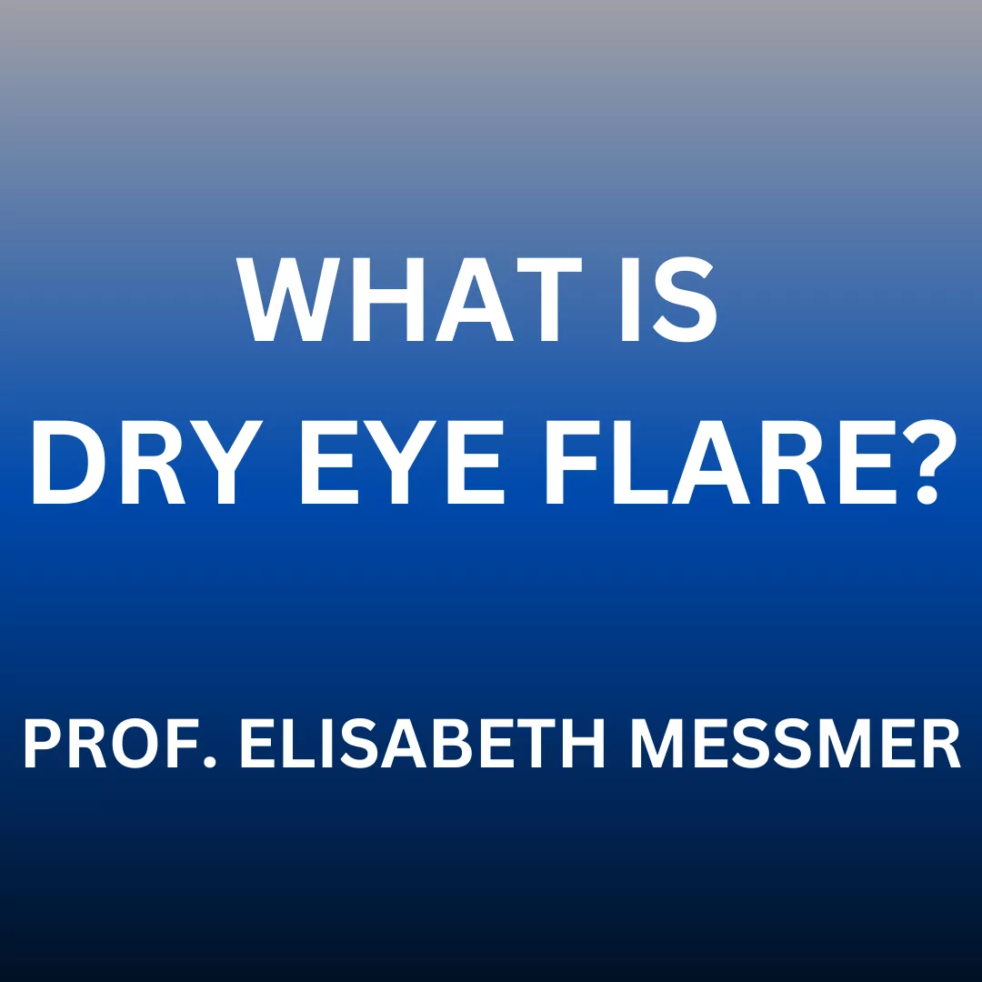 DRY EYE FLARE DIFINITION WITH PROFESSOR ELISABETH MESSMER