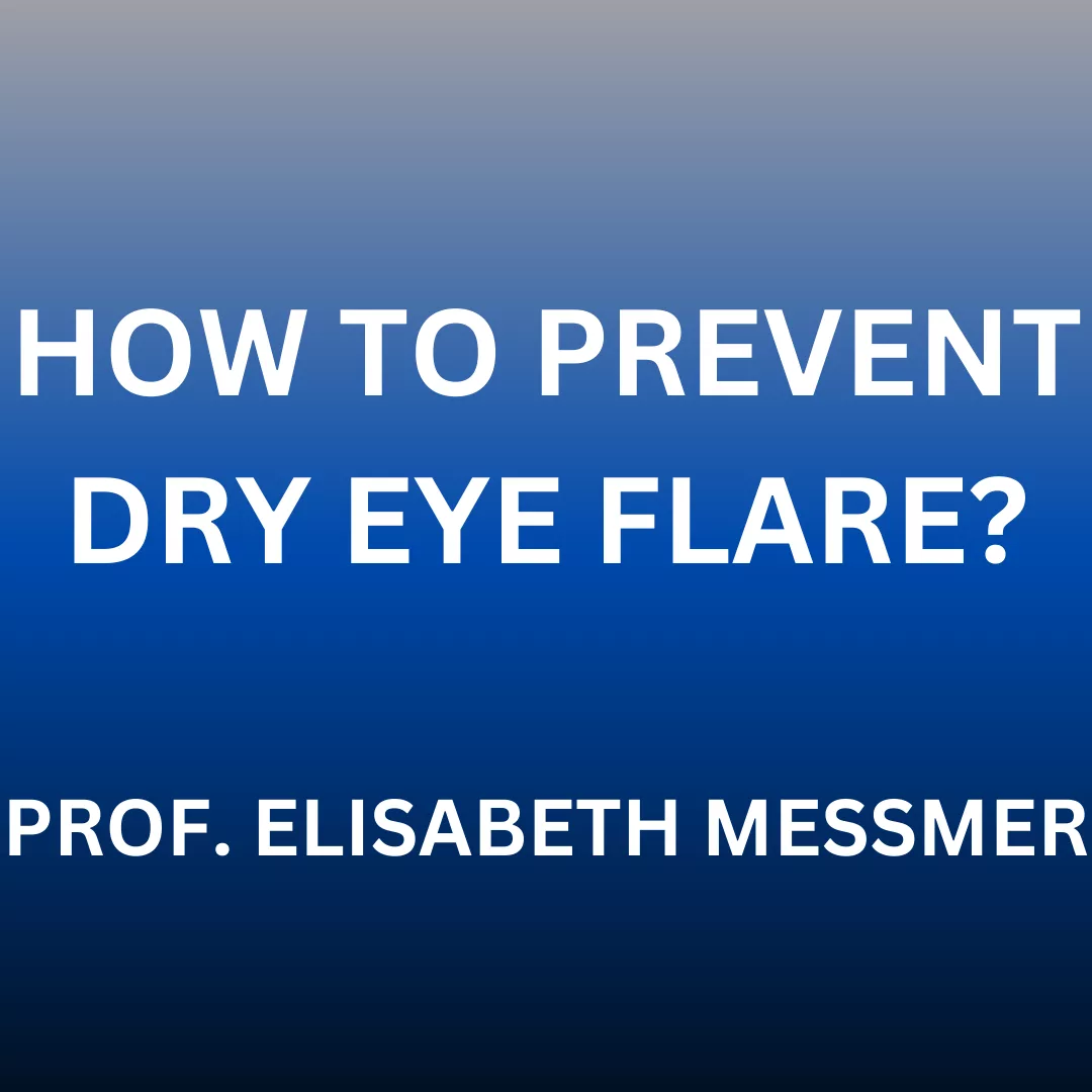 DRY EYE FLARE PREVENTION WITH PROFESSOR ELISABETH MESSMER